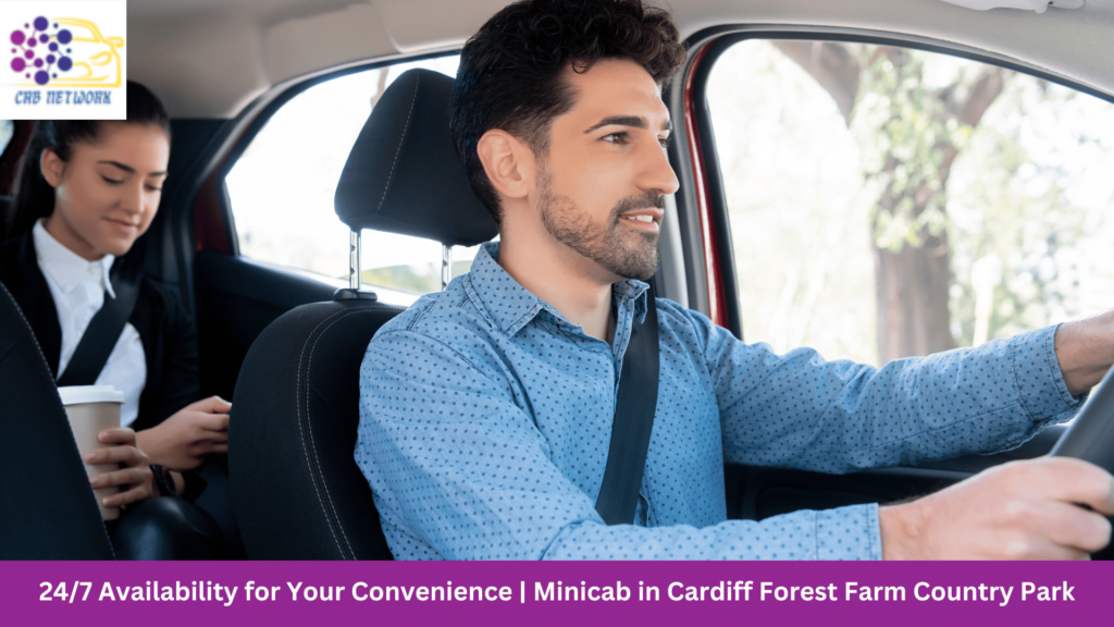 24/7 Availability for Your Convenience | Minicab in Cardiff Forest Farm Country Park