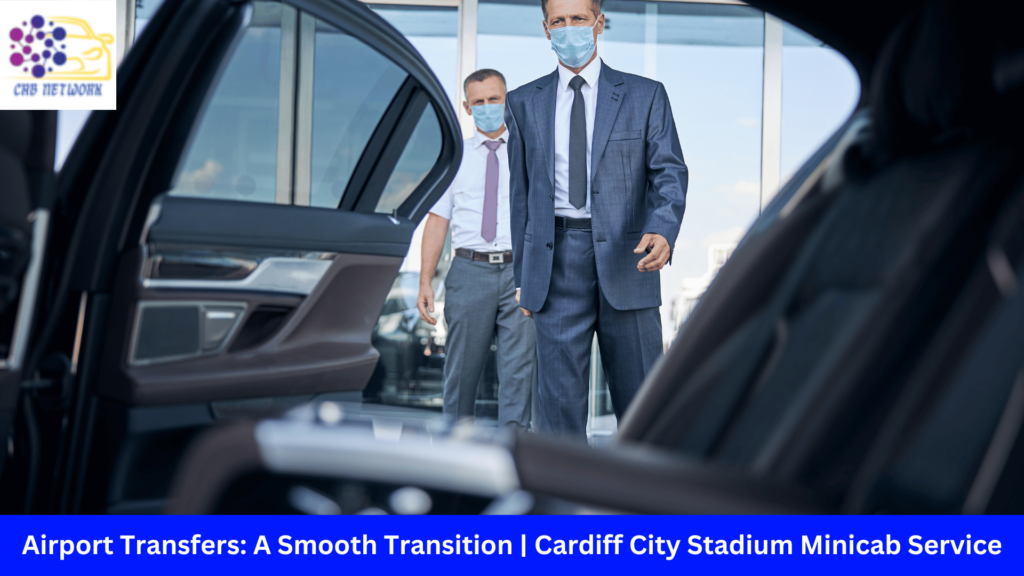 Airport Transfers: A Smooth Transition | Cardiff City Stadium Minicab Service