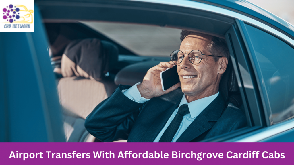 Airport Transfers With Affordable Birchgrove Cardiff Cabs