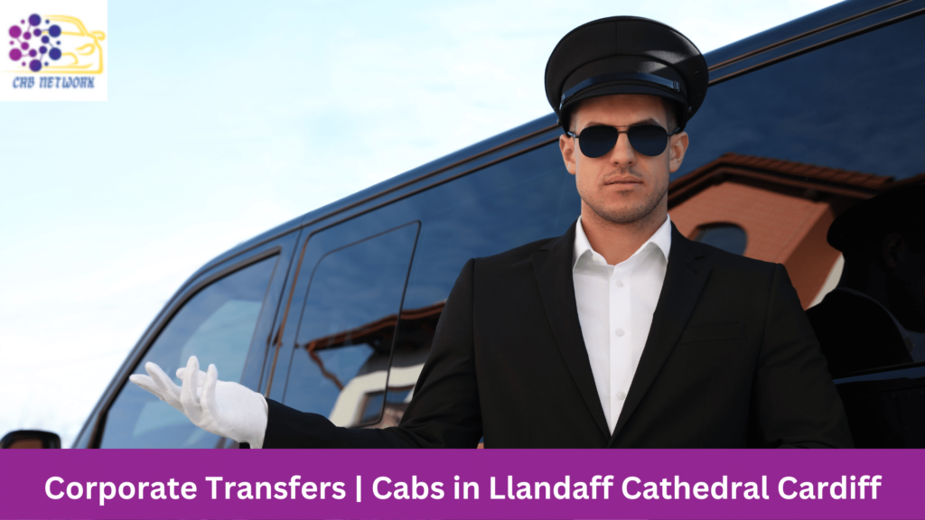 Corporate Transfers | Cabs in Llandaff Cathedral Cardiff