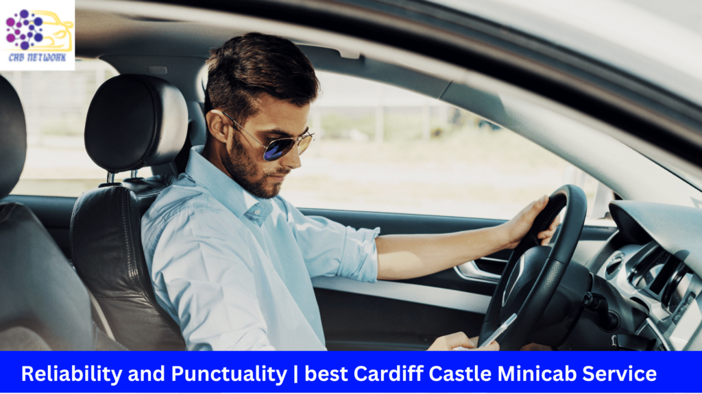 Reliability and Punctuality | best Cardiff Castle Minicab Service